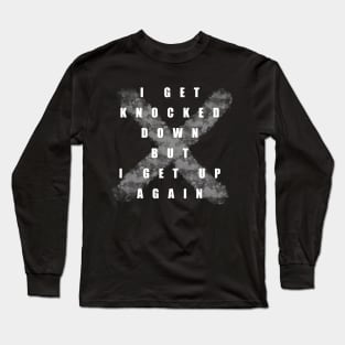 I Get Knocked Down But I Get Up Again Long Sleeve T-Shirt